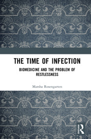 The Time of Infection (Biomedicine and the Problem of Restlessness) by Marsha Rosengarten, 9780367337124