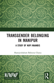 Transgender Belonging in Manipur (A Study of Nupi Maanbis) by Shamjetshabam Babeena Chanu, 9781041411727