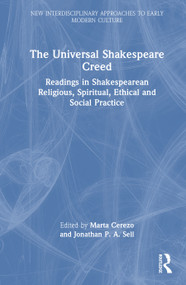 The Universal Shakespeare Creed (Readings in Shakespearean Religious, Spiritual, Ethical and Social Practice) by Marta Cerezo, Jonathan P. A. Sell, 9781032989068
