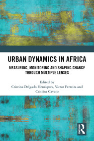 Urban Dynamics in Africa (Measuring, Monitoring and Shaping Change through Multiple Lenses) by Cristina Delgado Henriques, Victor Ferreira, Cristina Cavaco, 9781041395928