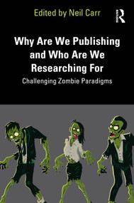 Why Are We Publishing and Who Are We Researching For (Challenging Zombie Paradigms) by Neil Carr, 9781041290148