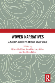 Woven Narratives (A Naga Perspective Across Disciplines) by Khachülo Zehol Kevekha, Lucy Zehol, Kedilezo Kikhi, 9781041274629