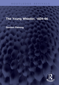 The Young Whistler, 1834-66 by Gordon Fleming, 9781041468462