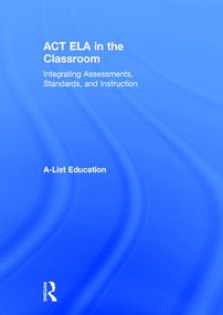 ACT ELA in the Classroom (Integrating Assessments, Standards, and Instruction) by A-List Education, 9781138692183