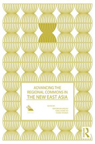 Advancing the Regional Commons in the New East Asia by Siriporn Wajjwalku, Kong Chong Ho, Osamu Yoshida, 9781138892507