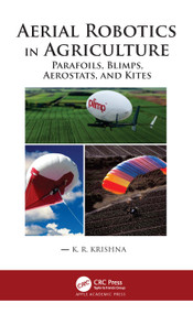 Aerial Robotics in Agriculture (Parafoils, Blimps, Aerostats, and Kites) by K. R. Krishna, 9781771889261