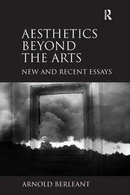 Aesthetics beyond the Arts (New and Recent Essays) by Arnold Berleant, 9781409441342