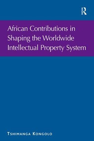 African Contributions in Shaping the Worldwide Intellectual Property System by Tshimanga Kongolo, 9780754677406