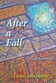 After a Fall (A Sociomedical Sojourn) by Laurel Richardson, 9781611323160