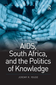 AIDS, South Africa, and the Politics of Knowledge by Jeremy R. Youde, 9780754670032