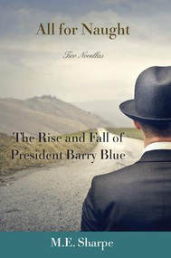 All for Naught (The Rise and Fall of President Barry Blue: Two Novellas) by M. E. Sharpe, 9781138164857