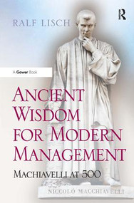 Ancient Wisdom for Modern Management (Machiavelli at 500) by Ralf Lisch, 9781409454649
