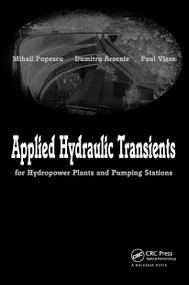 Applied Hydraulic Transients (For Hydropower Plants and Pumping Stations) by Mihail Popescu, Dumitru Arsenie, Paul Vlase, 9789058093950
