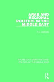 Arab and Regional Politics in the Middle East by P.J. Vatikiotis, 9781138925137