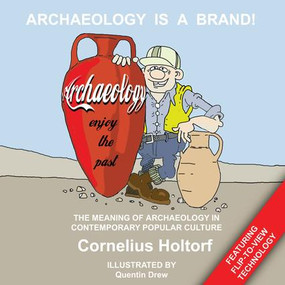 Archaeology Is a Brand! (The Meaning of Archaeology in Contemporary Popular Culture) by Cornelius Holtorf, 9781598741780