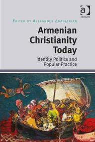 Armenian Christianity Today (Identity Politics and Popular Practice) by Alexander Agadjanian, 9781472412713
