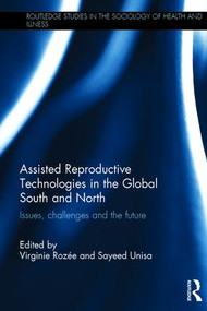 Assisted Reproductive Technologies in the Global South and North (Issues, Challenges and the Future) by Virginie Rozée, Sayeed Unisa, 9781138932357