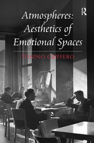 Atmospheres: Aesthetics of Emotional Spaces by Tonino Griffero, 9781472421722