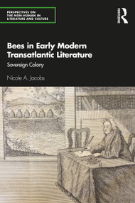 Bees in Early Modern Transatlantic Literature (Sovereign Colony) by Nicole A. Jacobs, 9780367416140