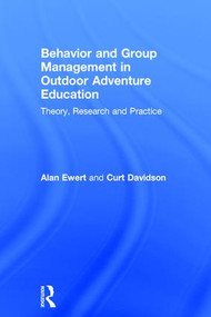 Behavior and Group Management in Outdoor Adventure Education (Theory, research and practice) by Alan Ewert, Curt Davidson, 9781138935235