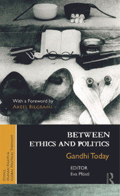 Between Ethics and Politics (New Essays on Gandhi) by Eva Pföstl, 9780415710640