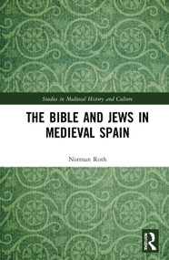 The Bible and Jews in Medieval Spain by Norman Roth, 9780367898410