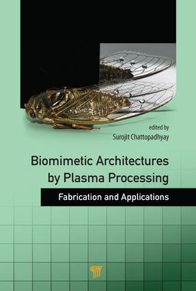Biomimetic Architectures by Plasma Processing (Fabrication and Applications) by Surojit Chattopadhyay, 9789814463942