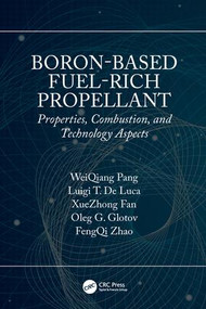Boron-Based Fuel-Rich Propellant (Properties, Combustion, and Technology Aspects) by WeiQiang Pang, 9780367141660