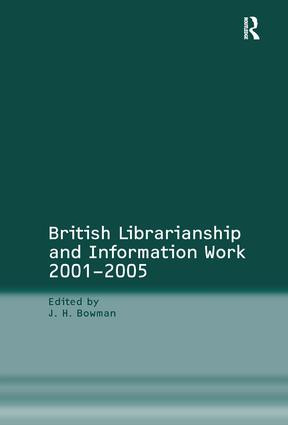 British Librarianship and Information Work 2001-2005 by J.H. Bowman, 9780754647782