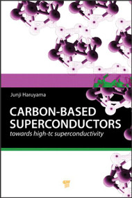 Carbon-based Superconductors (Towards High-Tc Superconductivity) by Junji Haruyama, 9789814303309