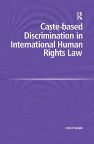 Caste-based Discrimination in International Human Rights Law by David Keane, 9780754671725