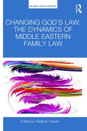 Changing God's Law (The dynamics of Middle Eastern family law) by Nadjma Yassari, 9781472464958