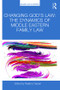 Changing God's Law (The dynamics of Middle Eastern family law) by Nadjma Yassari, 9781472464958