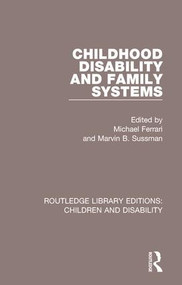 Childhood Disability and Family Systems by Michael Ferrari, Marvin B. Sussman, 9781138101555