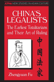 China's Legalists: The Early Totalitarians (The Early Totalitarians) by Zhengyuan Fu, 9781563247798