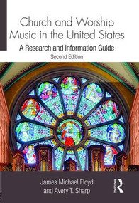 Church and Worship Music in the United States (A Research and Information Guide) by James Michael Floyd, Avery Sharp, 9781138195806