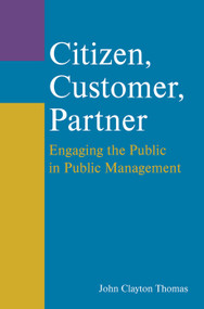 Citizen, Customer, Partner (Engaging the Public in Public Management) by John Clayton Thomas, 9781138371446