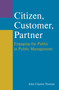 Citizen, Customer, Partner (Engaging the Public in Public Management) by John Clayton Thomas, 9781138371446