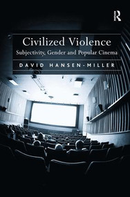 Civilized Violence (Subjectivity, Gender and Popular Cinema) by David Hansen-Miller, 9781409412588