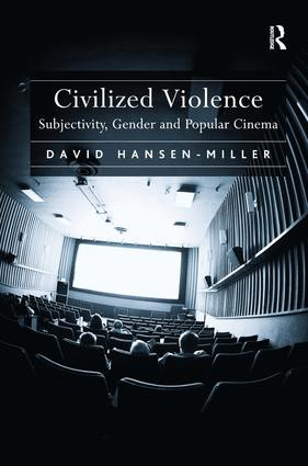 Civilized Violence (Subjectivity, Gender and Popular Cinema) by David Hansen-Miller, 9781409412588