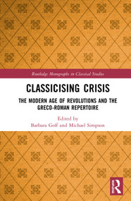 Classicising Crisis (The Modern Age of Revolutions and the Greco-Roman Repertoire) by Barbara Goff, Michael Simpson, 9780815361770