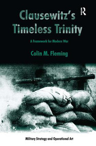 Clausewitz's Timeless Trinity (A Framework For Modern War) by Colin M. Fleming, 9781409442875