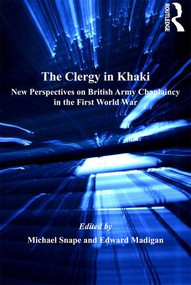 The Clergy in Khaki (New Perspectives on British Army Chaplaincy in the First World War) by Edward Madigan, Michael Snape, 9781409430001