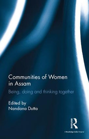 Communities of Women in Assam (Being, doing and thinking together) by Nandana Dutta, 9781138100466