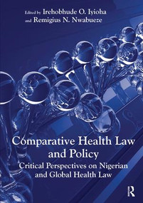 Comparative Health Law and Policy (Critical Perspectives on Nigerian and Global Health Law) by Irehobhude O. Iyioha, Remigius N. Nwabueze, 9781472436757
