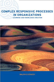 Complex Responsive Processes in Organizations (Learning and Knowledge Creation) by Ralph Stacey, 9780415249188
