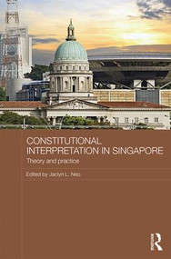 Constitutional Interpretation in Singapore (Theory and Practice) by Jaclyn L Neo, 9781138914483