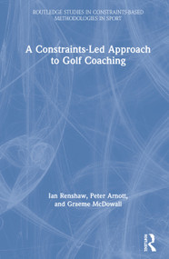 A Constraints-Led Approach to Golf Coaching by Ian Renshaw, Peter Arnott, Graeme McDowall, 9780367482688