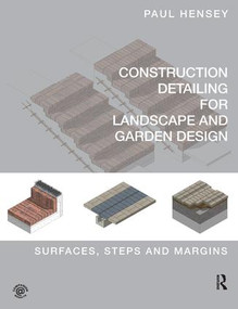 Construction Detailing for Landscape and Garden Design (Surfaces, steps and margins) by Paul Hensey, 9781138428645