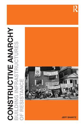 Constructive Anarchy (Building Infrastructures of Resistance) by Jeff Shantz, 9781409404026